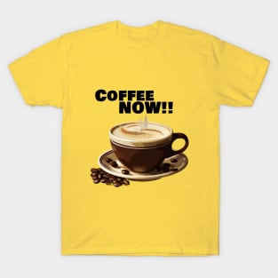 Coffee Now! T-Shirt